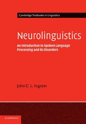 Neurolinguistics An Introduction to Spoken Language Processing And It's Disorders