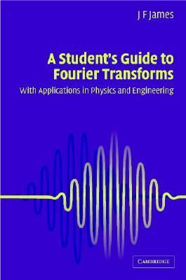 Student's Guide to Fourier Transforms With Applications in Physics and Engineering