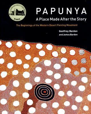 Papunya A Place Made After The Story The Beginnings Of The Western Desert Painting Movement