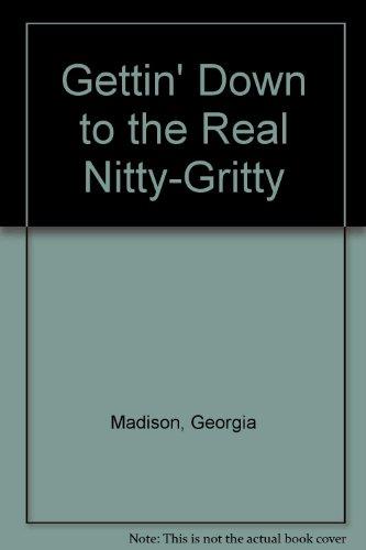 Gettin Down To The Real Nitty Gritty 1st Edition Rent 
