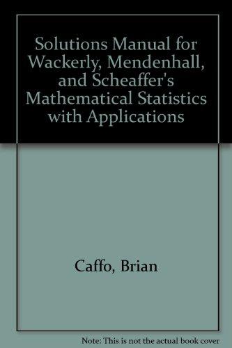 Solutions Manual for Wackerly, Mendenhall, and Scheaffer's Mathematical Statistics with Applications