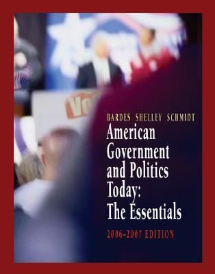 American Government And Politics Today, 2006-2007 The Essentials