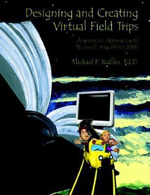 Designing and Creating Virtual Field Trips: A Systematic Approach with Microsoft PowerPoint 2007