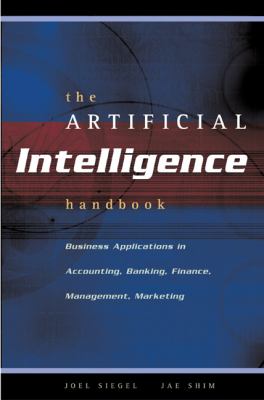 Artificial Intelligence Handbook Business Applications in Accounting, Banking, Finance, Management, Marketing