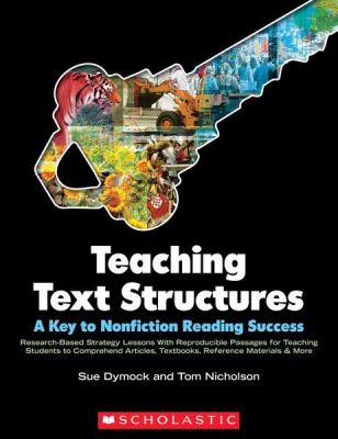 Teaching Text Structures:a Key to Nonfiction Reading Success Research-based Strategy Lessons With Reproducible Passages for Teaching Students to Comprehend Articles, Textbooks, Reference Materials & More