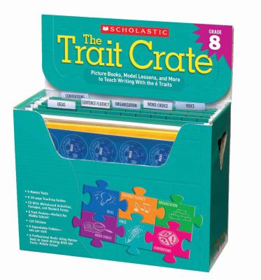 The Trait Crate Grade 8: Mentor Texts, Model Lessons, and More to Teach Writing With the 6 Traits