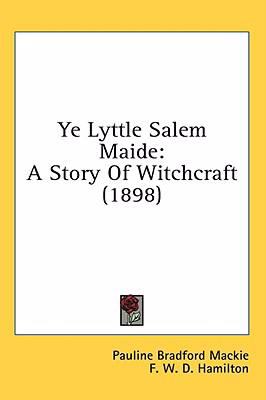 Ye Lyttle Salem Maide: A Story of Witchcraft (1898)