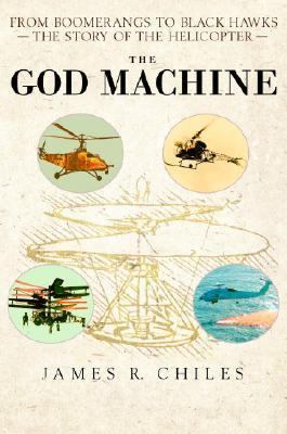 God Machine From Boomerangs to Black Hawks the Story of the Helicopter