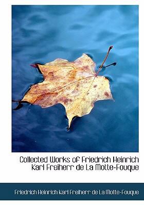 Collected Works of Friedrich Heinrich Karl Freiherr de La Motte-Fouque