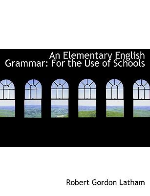 An Elementary English Grammar: For the Use of Schools (Large Print Edition)