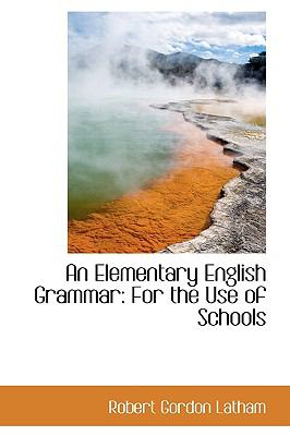 An Elementary English Grammar: For the Use of Schools