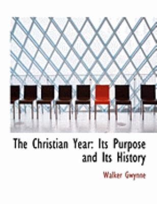 The Christian Year: Its Purpose and Its History (Large Print Edition)