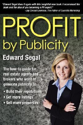 Profit by Publicity: The How-to Reference Guide for Real Estate Agents and Brokers