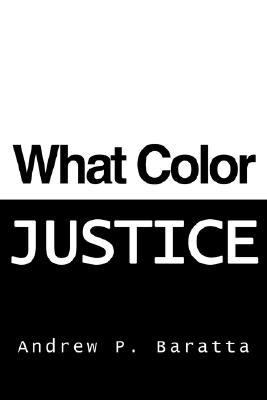 What Color Justice - Andrew P. Baratta - Hardcover