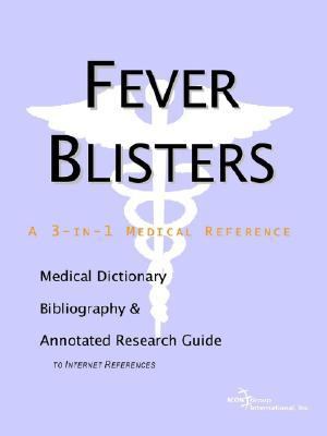 Fever Blisters A Medical Dictionary, Bibliography, and Annotated Research Guide to Internet References