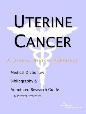 Uterine Cancer A Medical Dictionary, Bibliography, And Annotated Research Guide To Internet References