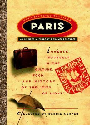 Paris The Collected Traveler An Inspired Anthology & Travel Resource