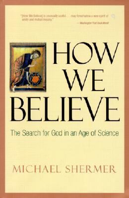 How We Believe Science, Skepticism, and the Search for God