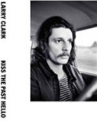 Larry Clark : Kiss the past Hello