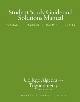 Aufmann, College Algebra and Trigonometry Student Guide and Solutions Manual 6e