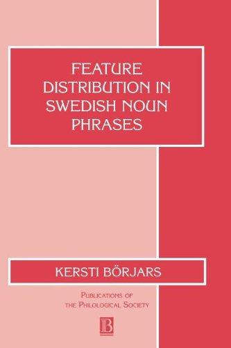 Feature Distribution in Swedish Noun Phrases (Publications of the Philological Society)