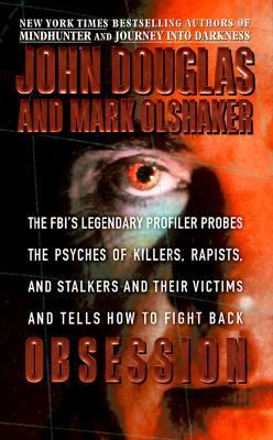 Obsession The Fbi's Legendary Profiler Probes the Psyches of Killers, Rapists and Stalkers and Their Victims and Tells How to Fight Back