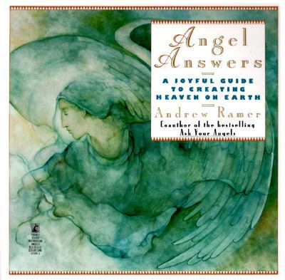 Angel Answers A Joyful Guide to Creating Heaven on Earth