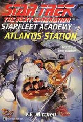 Star Trek The Next Generation: Starfleet Academy #5: Atlantis Station - V. E. Mitchell - Mass Market Paperback