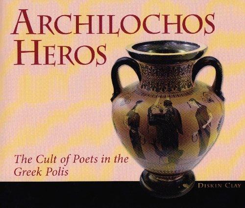 Archilochos Heros: The Cult of Poets in the Greek Polis (Hellenic Studies)