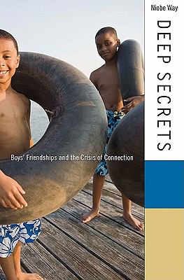 Deep Secrets : Boys' Friendships and the Crisis of Connection