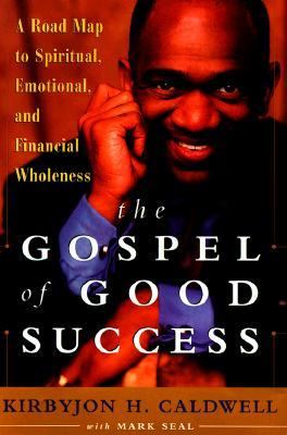 Gospel of Good Success A Road Map to Spiritual, Emotional, and Financial Wholeness