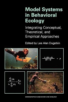 Model Systems in Behavioral Ecology Integrating Conceptual, Theoretical, and Empirical Approaches