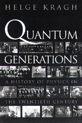 Quantum Generations A History of Physics in the Twentieth Century