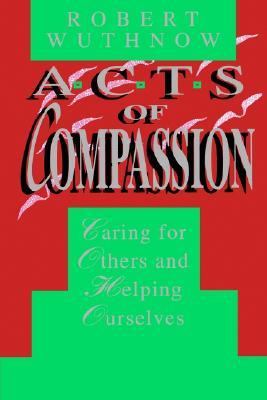 Acts of Compassion Caring for Others and Helping Ourselves