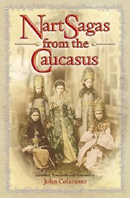 Nart Sagas from the Caucasus Myths and Legends from the Circassians, Abazas, Abkhaz, and Ubykhs