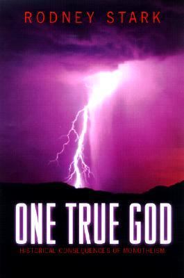 One True God Historical Consequences of Monotheism