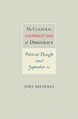 Cultural Contradictions of Democracy Political Thought Since September 11