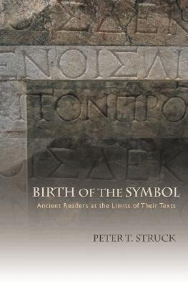 Birth of the Symbol Ancient Readers at the Limits of Their Texts