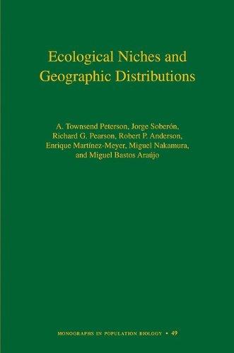 Ecological Niches and Geographic Distributions (MPB-49) (Monographs in Population Biology)