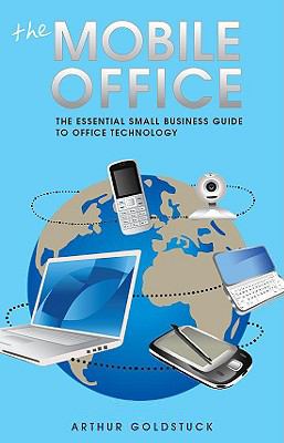 Mobile Office: The Essential Small Business Guide to Office Technology