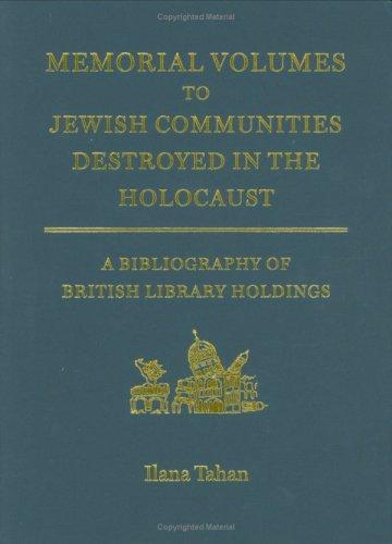 Memorial Volumes to Jewish Communities Destroyed in the Holocaust: A bibliography of British Library holdings