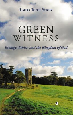 Green Witness: Ecology, Ethics and the Kingdom of God