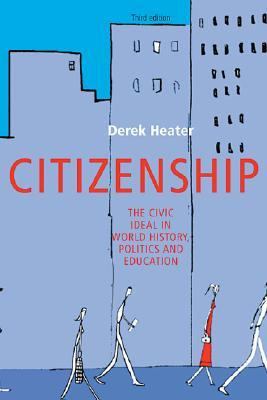 Citizenship The Civic Ideal in World History, Politics and Education