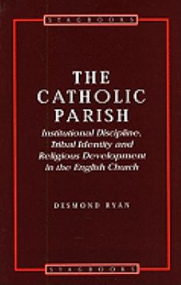 Catholic Parish Institutional Discipline, Tribal Identity And Religious Development in the English Church