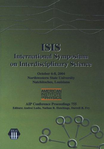 ISIS: International Symposium on Interdisciplinary Science: Northwestern State University, Natchitoches, Louisiana, 6-8 October 2004 (AIP Conference Proceedings / Mathematical and Statistical Physics)