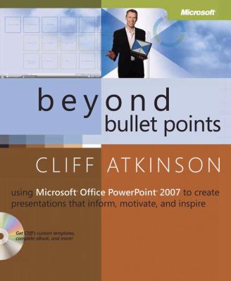 Beyond Bullet Points Using Microsoft Office Powerpoint 2007 to Create Presentations That Inform, Motivate, and Inspire