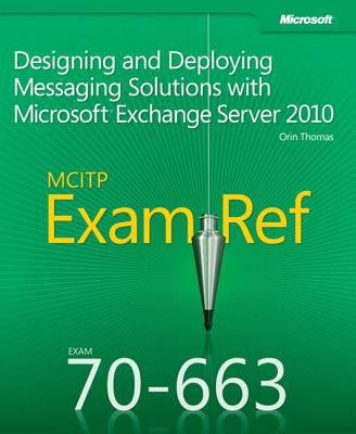MCITP 70-663 Training Guide: Designing and Deploying Messaging Solutions with Microsoft® Exchange Server 2010