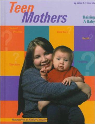 Teen Mothers: Raising a Baby (Perspectives on Healthy Sexuality)