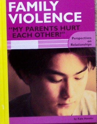 Family Violence: My Parents Hurt Each Other! (Perspectives on Relationships)