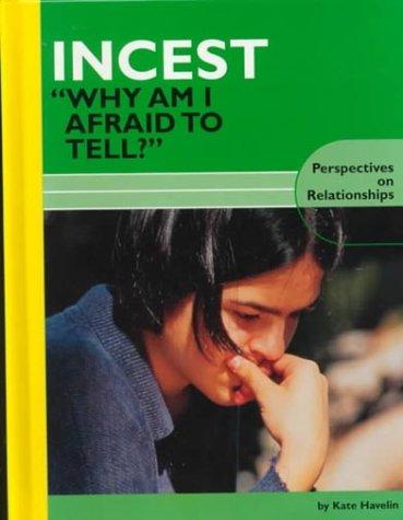 Incest: Why Am I Afraid to Tell? (Perspectives on Relationships)